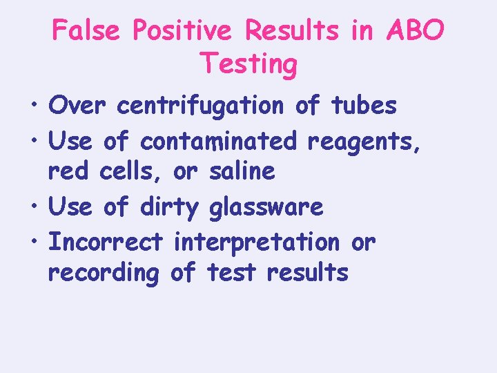 False Positive Results in ABO Testing • Over centrifugation of tubes • Use of