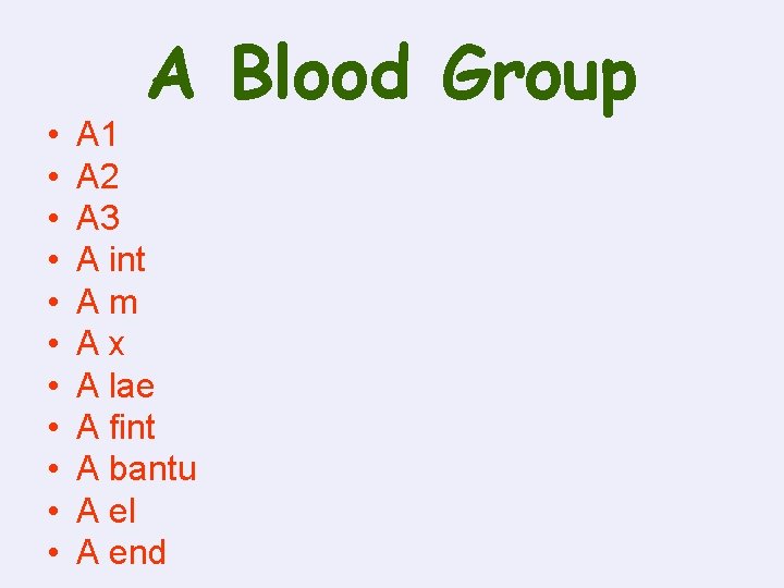  • • • A Blood Group A 1 A 2 A 3 A