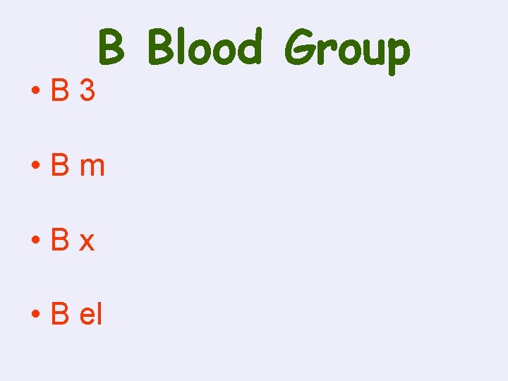  • B 3 B Blood Group • Bm • Bx • B el