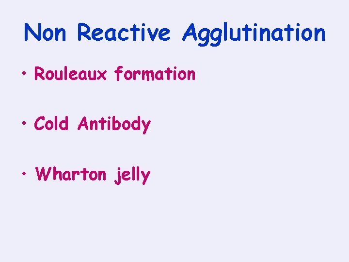 Non Reactive Agglutination • Rouleaux formation • Cold Antibody • Wharton jelly 