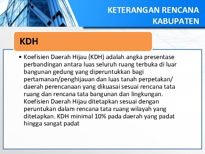 KETERANGAN RENCANA KABUPATEN KDH • Koefisien Daerah Hijau (KDH) adalah angka presentase perbandingan antara