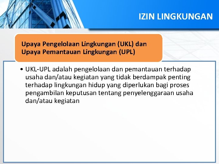 IZIN LINGKUNGAN Upaya Pengelolaan Lingkungan (UKL) dan Upaya Pemantauan Lingkungan (UPL) • UKL-UPL adalah