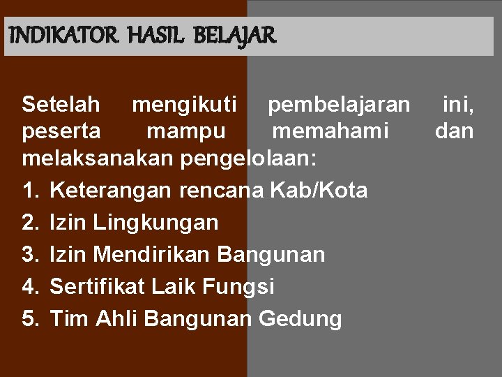 INDIKATOR HASIL BELAJAR Setelah mengikuti pembelajaran peserta mampu memahami melaksanakan pengelolaan: 1. Keterangan rencana