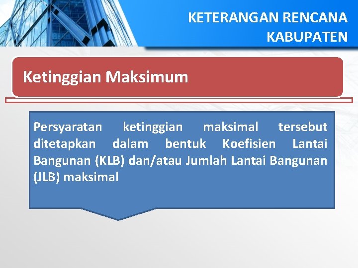 KETERANGAN RENCANA KABUPATEN Ketinggian Maksimum Persyaratan ketinggian maksimal tersebut ditetapkan dalam bentuk Koefisien Lantai