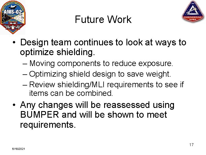 Future Work • Design team continues to look at ways to optimize shielding. –