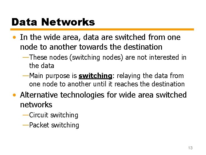 Data Networks • In the wide area, data are switched from one node to Data Networks • In the wide area, data are switched from one node to