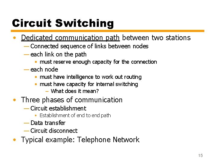 Circuit Switching • Dedicated communication path between two stations — Connected sequence of links Circuit Switching • Dedicated communication path between two stations — Connected sequence of links