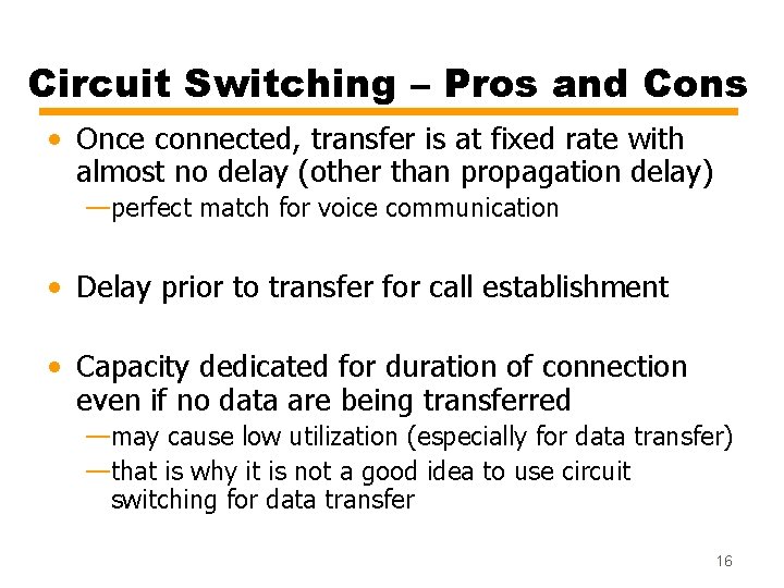 Circuit Switching – Pros and Cons • Once connected, transfer is at fixed rate Circuit Switching – Pros and Cons • Once connected, transfer is at fixed rate