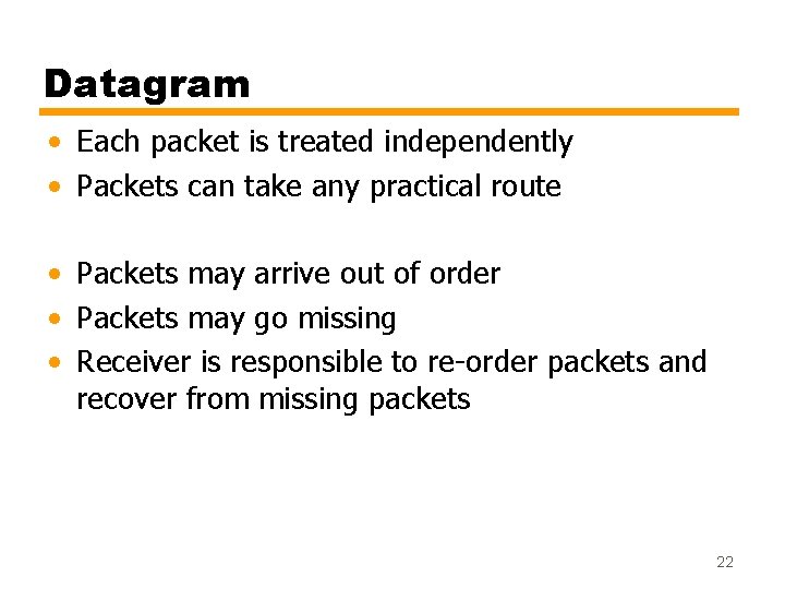 Datagram • Each packet is treated independently • Packets can take any practical route Datagram • Each packet is treated independently • Packets can take any practical route