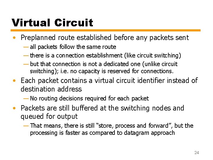 Virtual Circuit • Preplanned route established before any packets sent — all packets follow Virtual Circuit • Preplanned route established before any packets sent — all packets follow