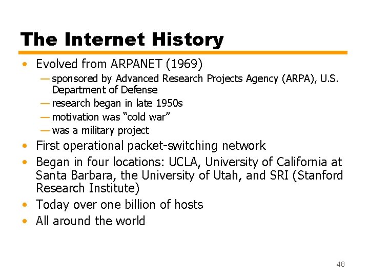 The Internet History • Evolved from ARPANET (1969) — sponsored by Advanced Research Projects The Internet History • Evolved from ARPANET (1969) — sponsored by Advanced Research Projects