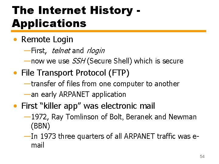 The Internet History Applications • Remote Login —First, telnet and rlogin —now we use The Internet History Applications • Remote Login —First, telnet and rlogin —now we use