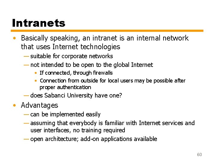 Intranets • Basically speaking, an intranet is an internal network that uses Internet technologies Intranets • Basically speaking, an intranet is an internal network that uses Internet technologies