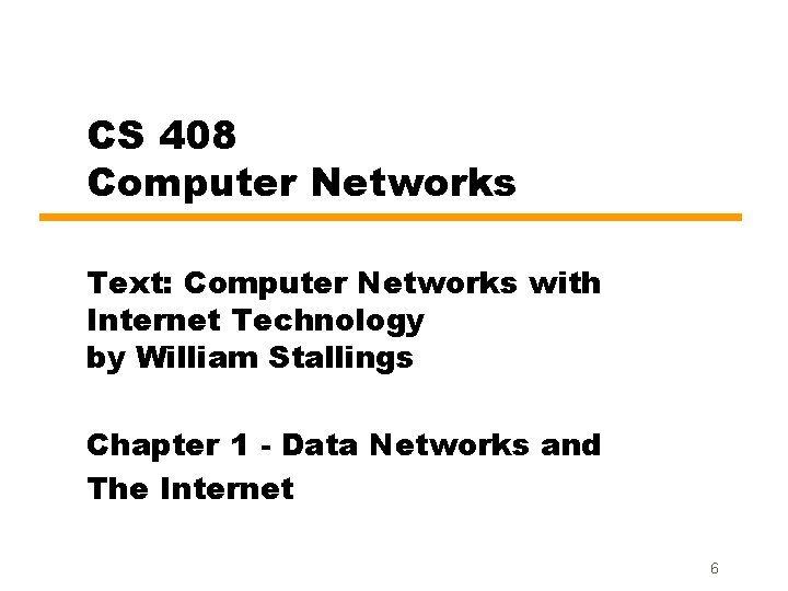 CS 408 Computer Networks Text: Computer Networks with Internet Technology by William Stallings Chapter CS 408 Computer Networks Text: Computer Networks with Internet Technology by William Stallings Chapter