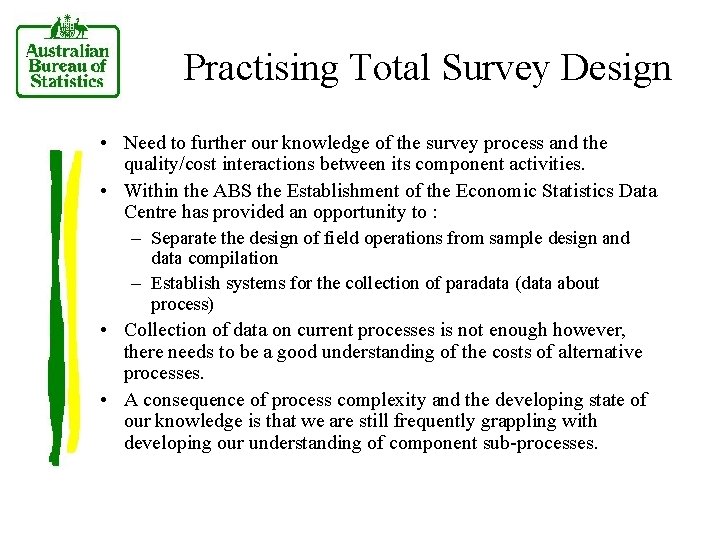 Practising Total Survey Design • Need to further our knowledge of the survey process