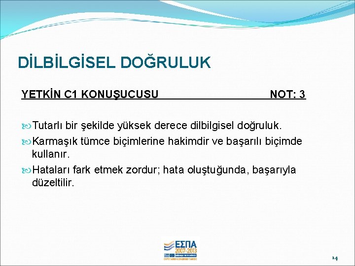 DİLBİLGİSEL DOĞRULUK YETKİN C 1 KONUŞUCUSU NOT: 3 Tutarlı bir şekilde yüksek derece dilbilgisel