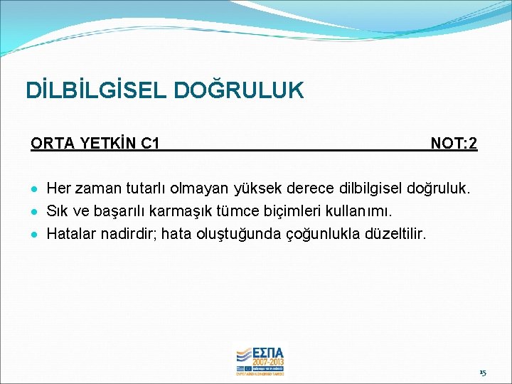 DİLBİLGİSEL DOĞRULUK ORTA YETKİN C 1 ____ NOT: 2 Her zaman tutarlı olmayan yüksek