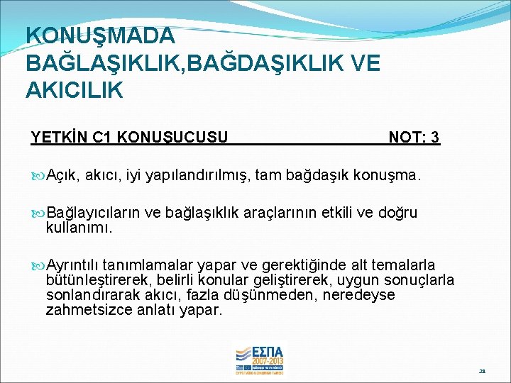 KONUŞMADA BAĞLAŞIKLIK, BAĞDAŞIKLIK VE AKICILIK YETKİN C 1 KONUŞUCUSU NOT: 3 Açık, akıcı, iyi