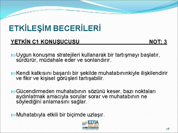 ETKİLEŞİM BECERİLERİ YETKİN C 1 KONUŞUCUSU _____ NOT: 3 Uygun konuşma stratejileri kullanarak bir