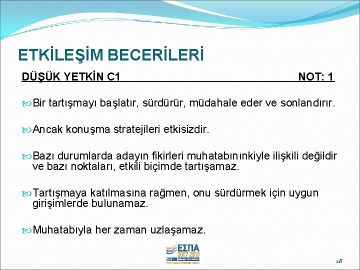 ETKİLEŞİM BECERİLERİ DÜŞÜK YETKİN C 1 NOT: 1 Bir tartışmayı başlatır, sürdürür, müdahale eder