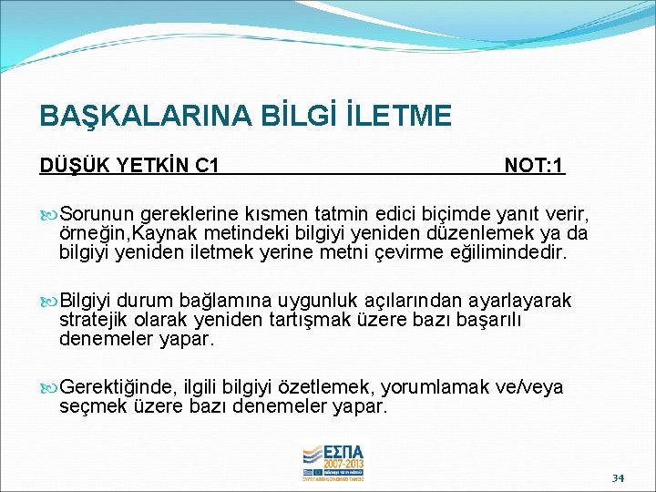 BAŞKALARINA BİLGİ İLETME DÜŞÜK YETKİN C 1 NOT: 1 Sorunun gereklerine kısmen tatmin edici