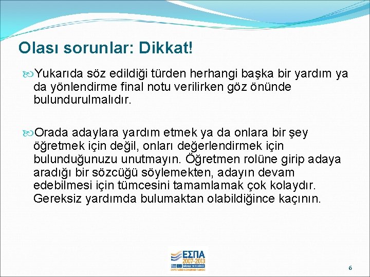 Olası sorunlar: Dikkat! Yukarıda söz edildiği türden herhangi başka bir yardım ya da yönlendirme