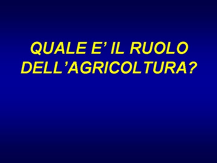 QUALE E’ IL RUOLO DELL’AGRICOLTURA? 