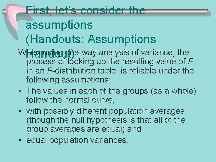 First, let’s consider the assumptions (Handouts: Assumptions When using one-way analysis of variance, the First, let’s consider the assumptions (Handouts: Assumptions When using one-way analysis of variance, the
