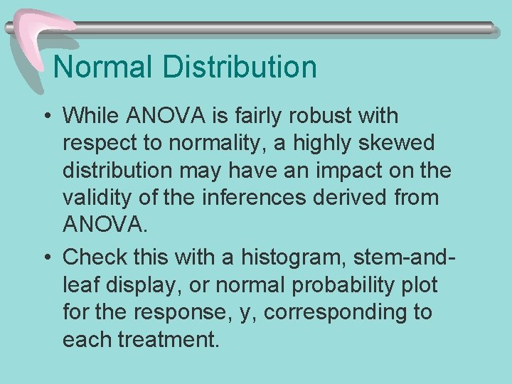 Normal Distribution • While ANOVA is fairly robust with respect to normality, a highly Normal Distribution • While ANOVA is fairly robust with respect to normality, a highly