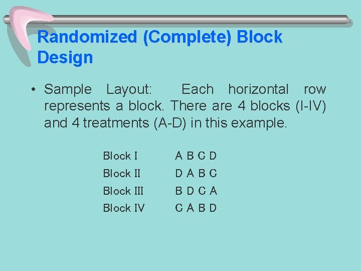 Randomized (Complete) Block Design • Sample Layout: Each horizontal row represents a block. There Randomized (Complete) Block Design • Sample Layout: Each horizontal row represents a block. There
