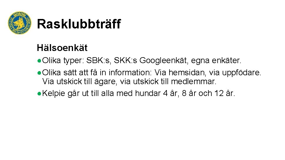 Rasklubbträff Hälsoenkät ●Olika typer: SBK: s, SKK: s Googleenkät, egna enkäter. ●Olika sätt att