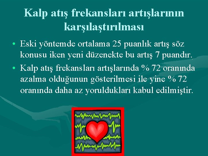 Kalp atış frekansları artışlarının karşılaştırılması • Eski yöntemde ortalama 25 puanlık artış söz konusu