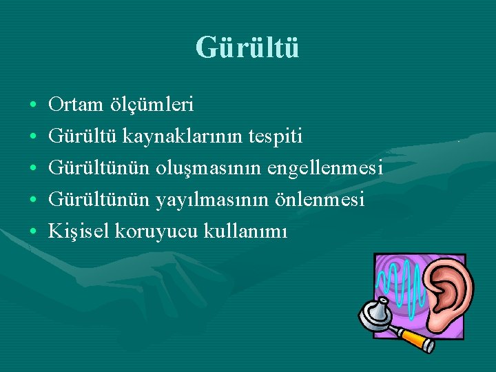 Gürültü • • • Ortam ölçümleri Gürültü kaynaklarının tespiti Gürültünün oluşmasının engellenmesi Gürültünün yayılmasının