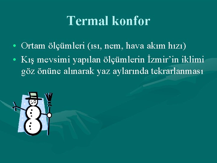 Termal konfor • Ortam ölçümleri (ısı, nem, hava akım hızı) • Kış mevsimi yapılan