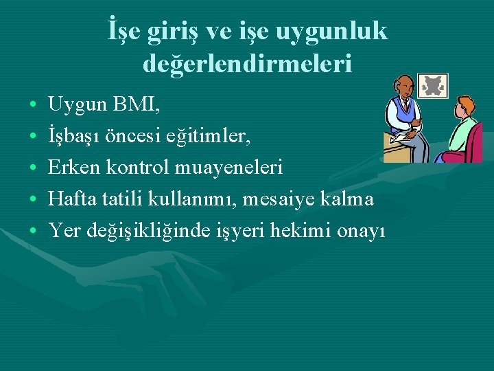 İşe giriş ve işe uygunluk değerlendirmeleri • • • Uygun BMI, İşbaşı öncesi eğitimler,