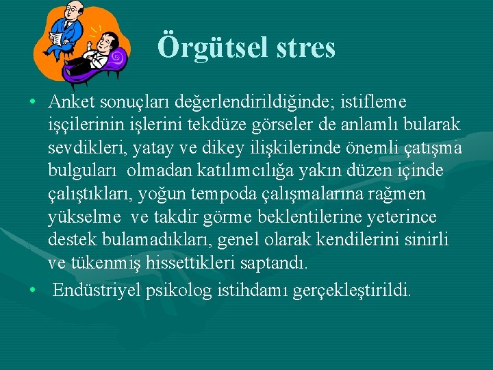 Örgütsel stres • Anket sonuçları değerlendirildiğinde; istifleme işçilerinin işlerini tekdüze görseler de anlamlı bularak