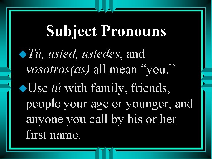 Subject Pronouns u. Tú, usted, ustedes, and vosotros(as) all mean “you. ” u. Use