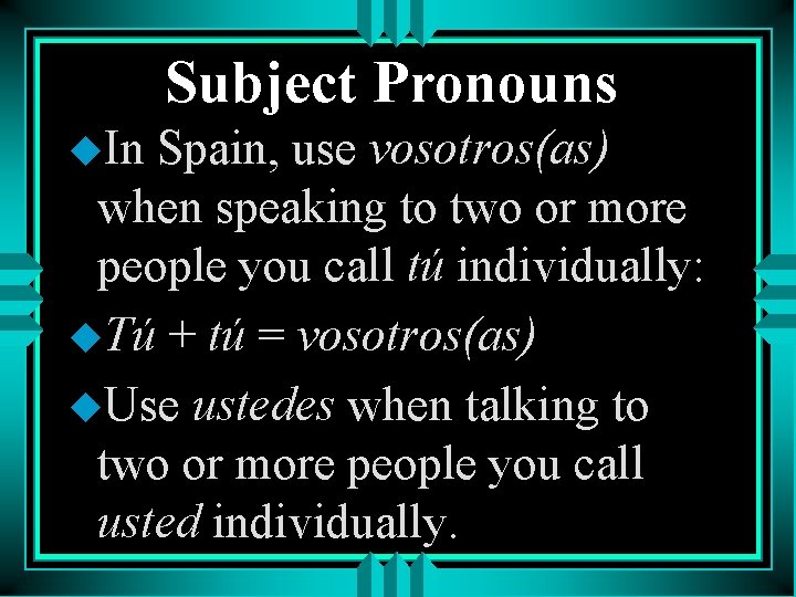 Subject Pronouns u. In Spain, use vosotros(as) when speaking to two or more people