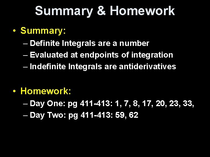 Summary & Homework • Summary: – Definite Integrals are a number – Evaluated at