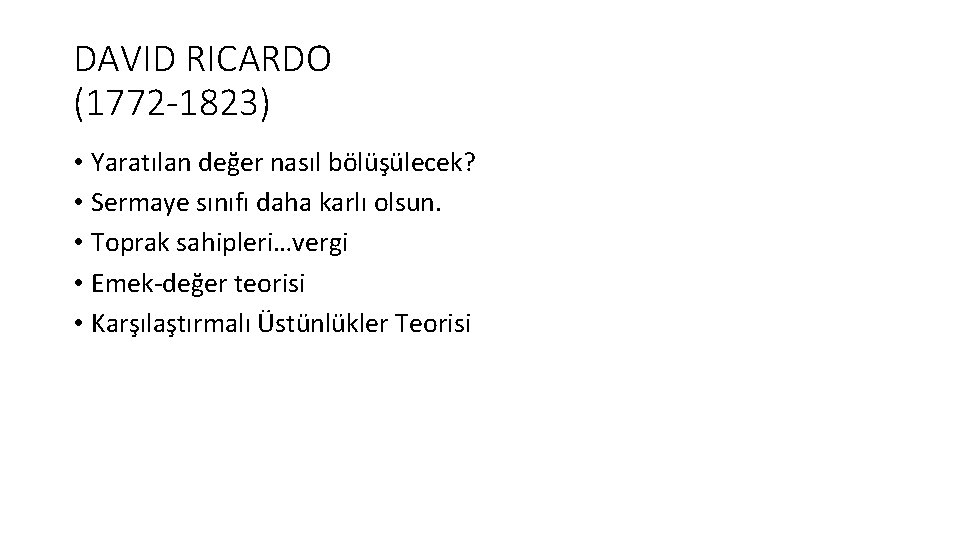 DAVID RICARDO (1772 -1823) • Yaratılan değer nasıl bölüşülecek? • Sermaye sınıfı daha karlı