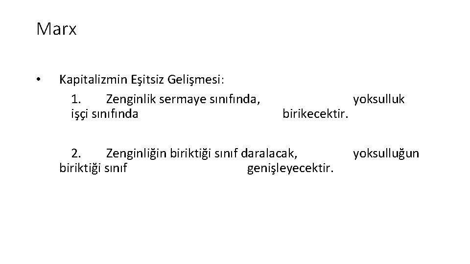 Marx • Kapitalizmin Eşitsiz Gelişmesi: 1. Zenginlik sermaye sınıfında, işçi sınıfında birikecektir. 2. Zenginliğin