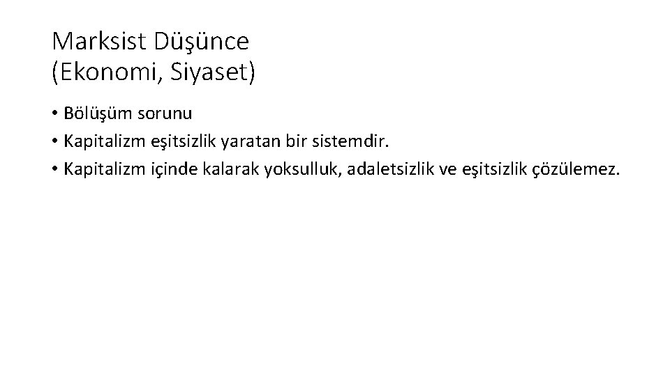 Marksist Düşünce (Ekonomi, Siyaset) • Bölüşüm sorunu • Kapitalizm eşitsizlik yaratan bir sistemdir. •
