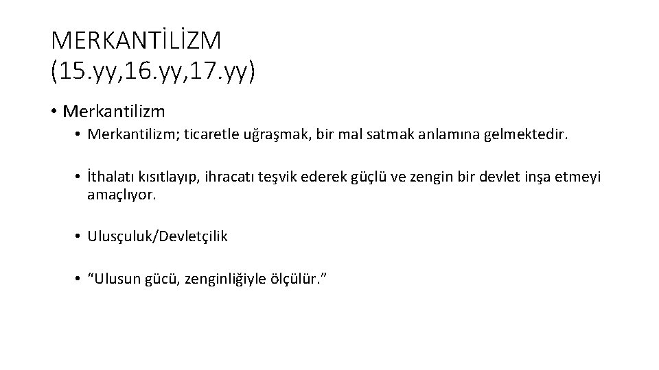 MERKANTİLİZM (15. yy, 16. yy, 17. yy) • Merkantilizm; ticaretle uğraşmak, bir mal satmak