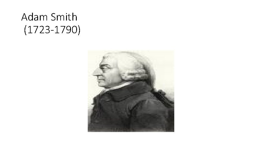 Adam Smith (1723 -1790) 