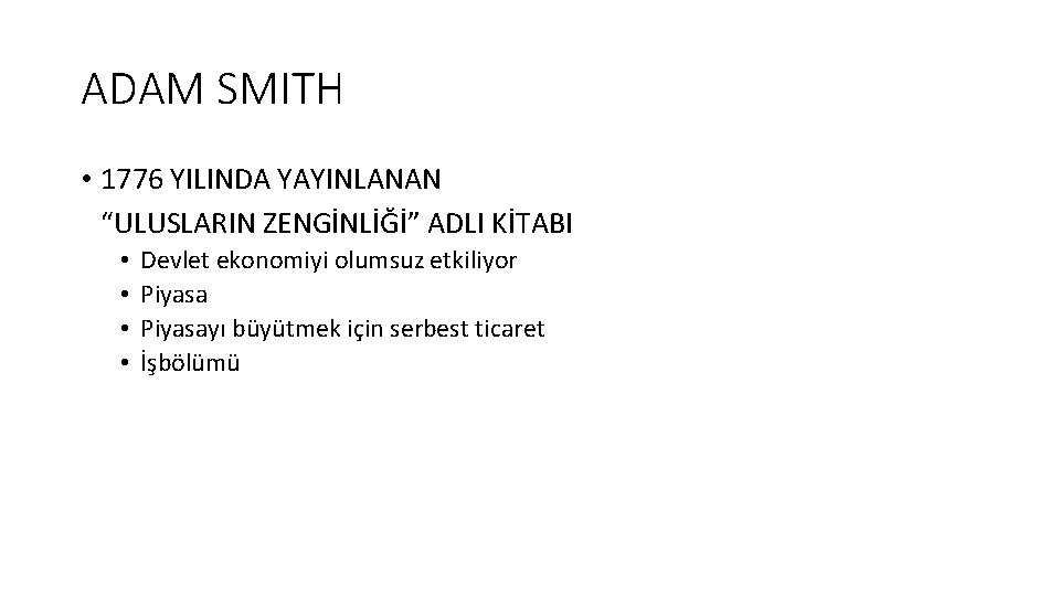 ADAM SMITH • 1776 YILINDA YAYINLANAN “ULUSLARIN ZENGİNLİĞİ” ADLI KİTABI • • Devlet ekonomiyi