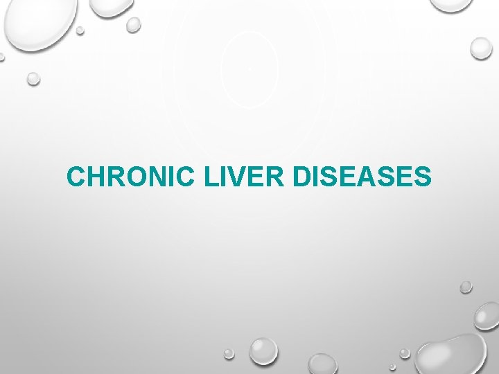 CHRONIC LIVER DISEASES 