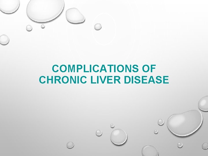 COMPLICATIONS OF CHRONIC LIVER DISEASE 