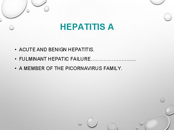 HEPATITIS A • ACUTE AND BENIGN HEPATITIS. • FULMINANT HEPATIC FAILURE……………. • A MEMBER