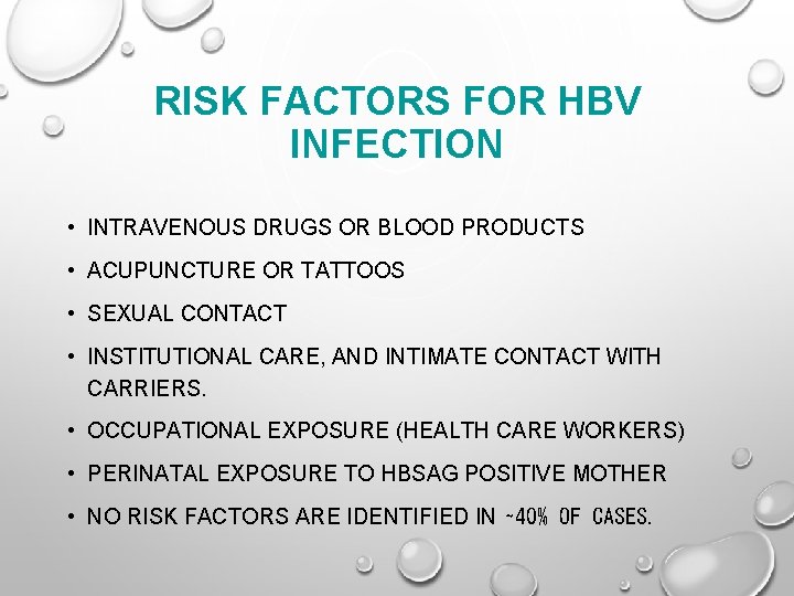 RISK FACTORS FOR HBV INFECTION • INTRAVENOUS DRUGS OR BLOOD PRODUCTS • ACUPUNCTURE OR