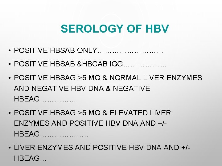 SEROLOGY OF HBV • POSITIVE HBSAB ONLY…………… • POSITIVE HBSAB &HBCAB IGG……………… • POSITIVE